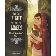 For the Right to Learn: Malala Yousafzai&rsquo;s Story