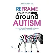 Reframe Your Thinking Around Autism: How the Polyvagal Theory and Brain Plasticity Help Us Make Sense of Autism
