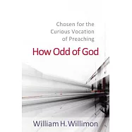 How Odd of God: Chosen for the Curious Vocation of Preaching