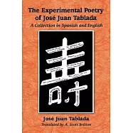 The Experimental Poetry of Jose Juan Tablada: A Collection in Spanish and English