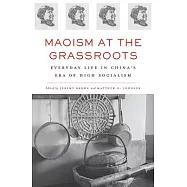Maoism at the Grassroots: Everyday Life in China’s Era of High Socialism