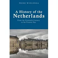 A History of the Netherlands: From the Sixteenth Century to the Present Day