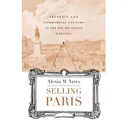 Selling Paris: Property and Commercial Culture in the Fin-de-siecle Capital