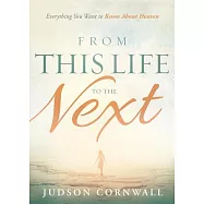 From This Life to the Next: Everything You Want to Know About Heaven