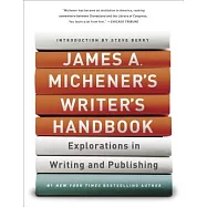 James A. Michener&rsquo;s Writer&rsquo;s Handbook: Explorations in Writing and Publishing