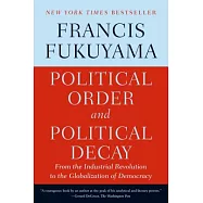 Political Order and Political Decay: From the Industrial Revolution to the Globalization of Democracy
