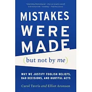 Mistakes Were Made but Not by Me: Why We Justify Foolish Beliefs, Bad Decisions, and Hurtful Acts
