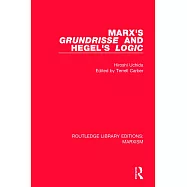 Marx&rsquo;s &rsquo;grundrisse&rsquo; and Hegel&rsquo;s &rsquo;logic&rsquo; (Rle Marxism)