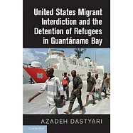 United States Migrant Interdiction and the Detention of Refugees in Guant&aacute;namo Bay