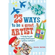23 Ways to be a great Artist: A step-by-step guide to creating artwork inspired by famous masterpieces