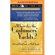 Where Are the Customers&rsquo; Yachts?: Or a Good Hard Look at Wall Street