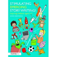 Stimulating Emerging Story Writing!: Inspiring Children Aged 3-7