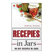 Recipes in Jars: 101 DIY Recipes in Jars