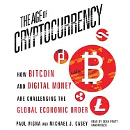 The Age of Cryptocurrency: How Bitcoin and Digital Money Are Challenging the Global Economic Order