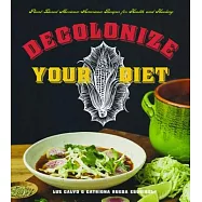 Decolonize Your Diet: Plant-Based Mexican-American Recipes for Health and Healing