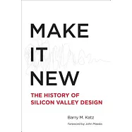 Make It New: The History of Silicon Valley Design