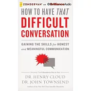 How to Have That Difficult Conversation: Gaining the Skills for Honest and Meaningful Communication