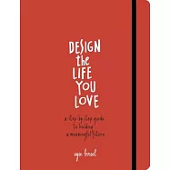 Design the Life You Love: A Step-by-Step Guide to Building a Meaningful Future