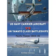 US Navy Carrier Aircraft Vs Ijn Yamato Class Battleships: Pacific Theater 1944-45