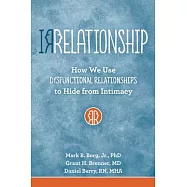 Irrelationships: How We Use Dysfunctional Relationships to Hide from Intimacy