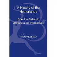 A History of the Netherlands: From the Sixteenth Century to the Present Day