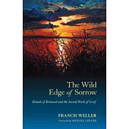 The Wild Edge of Sorrow: Rituals of Renewal and the Sacred Work of Grief