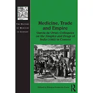 Medicine, Trade and Empire: Garcia de Orta’s Colloquies on the Simples and Drugs of India (1563) in Context