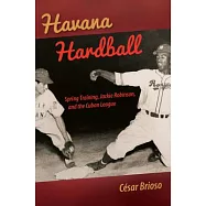 Havana Hardball: Spring Training, Jackie Robinson, and the Cuban League