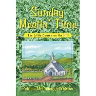 Sunday Meetin’ Time: The Little Church on the Hill