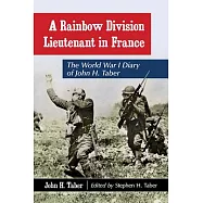 A Rainbow Division Lieutenant in France: The World War I Diary of John H. Taber