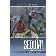 Sequ&iacute;a!: A Novel by Alan Cambeira, Author of the Az&uacute;car Trilogy