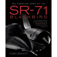 The Complete Book of the SR-71 Blackbird: The Illustrated Profile of Every Aircraft, Crew, and Breakthrough of the