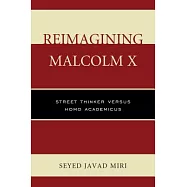 Reimagining Malcolm X: Street Thinker Versus Homo Academicus