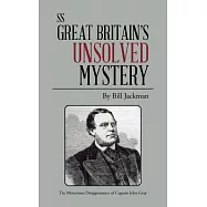 Ss Great Britain&rsquo;s Unsolved Mystery: The Mysterious Disappearance of Captain John Gray
