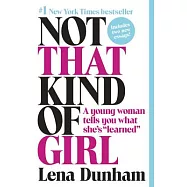 Not That Kind of Girl: A Young Woman Tells You What She&rsquo;s "learned"