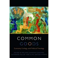 Common Goods: Economy, Ecology, and Political Theology