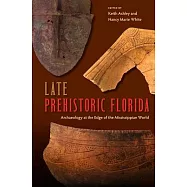 Late Prehistoric Florida: Archaeology at the Edge of the Mississippian World