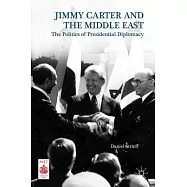 Presidential Diplomacy and Its Discontents: Jimmy Carter and the Middle East Dispute