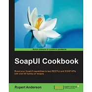 SoapUI Cookbook: Boost Your SoapUI Capabilities to Test RESTful and SOAP APls With over 65 Hands-On Recipes