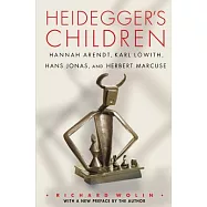 Heidegger&rsquo;s Children: Hannah Arendt, Karl L�with, Hans Jonas, and Herbert Marcuse
