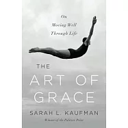The Art of Grace: On Moving Well Through Life