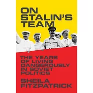On Stalin’s Team: The Years of Living Dangerously in Soviet Politics