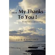 My Thanks to You !: The Final Book of a Lifetime Trilogy