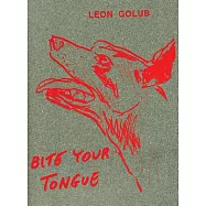 Leon Golub: Bite Your Tongue