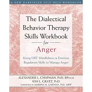The Dialectical Behavior Therapy Skills Workbook for Anger: Using DBT Mindfulness & Emotion Regulation Skills to Manage Anger