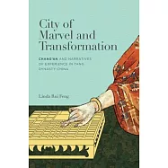 City of Marvel and Transformation: Chang’an and Narratives of Experience in Tang Dynasty China