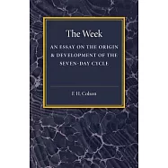 The Week: An Essay on the Origin and Development of the Seven-day Cycle