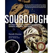 Sourdough: Recipes for Rustic Fermented Breads, Sweets, Savories, and More