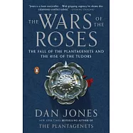 The Wars of the Roses: The Fall of the Plantagenets and the Rise of the Tudors