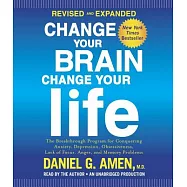 Change Your Brain, Change Your Life: The Breakthrough Program for Conquering Anxiety, Depression, Obsessiveness, Lack